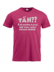 T-paita "TÄH?? Älä multa kysy"