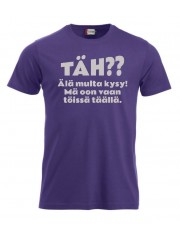 T-paita "TÄH?? Älä multa kysy"