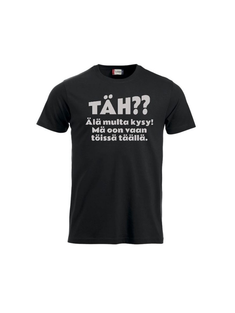 T-paita "TÄH?? Älä multa kysy"