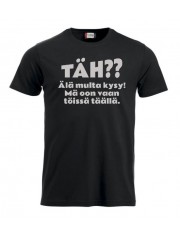 T-paita "TÄH?? Älä multa kysy"