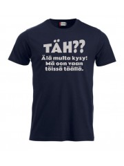 T-paita "TÄH?? Älä multa kysy"