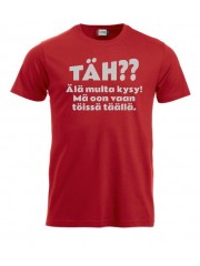 T-paita "TÄH?? Älä multa kysy"