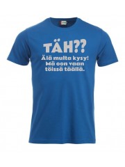 T-paita "TÄH?? Älä multa kysy"