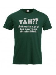 T-paita "TÄH?? Älä multa kysy"