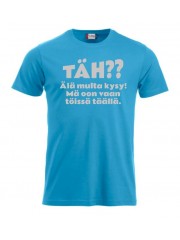 T-paita "TÄH?? Älä multa kysy"