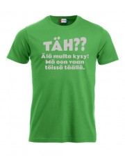 T-paita "TÄH?? Älä multa kysy"