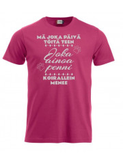 T-paita " MÄ JOKA PÄIVÄ TÖITÄ TEEN..."