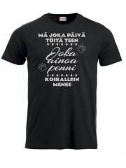 T-paita " MÄ JOKA PÄIVÄ TÖITÄ TEEN..."