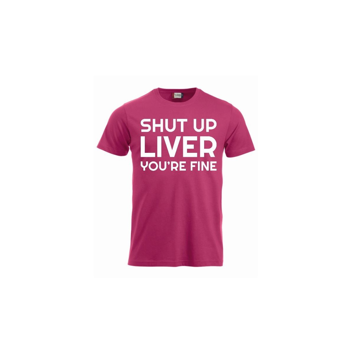 T-paita "Shut up liver, you're fine"