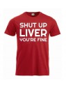 T-paita "Shut up liver, you're fine"
