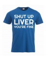 T-paita "Shut up liver, you're fine"